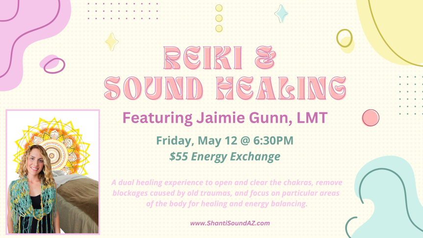 Reiki & Sound Healing Featuring Jamie Gunn, LMT Friday May 12 @6:30pm $55 Energy Exchange A dual healing experience to open and clear the chakras, remove blockages caused by old traumas, and focus on particular areas of the body for healing and energy balancing.