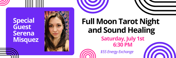 Buck Full Moon Tarot Night and Sound Healing Saturday July 1st 6:30PM with Serena Misquez