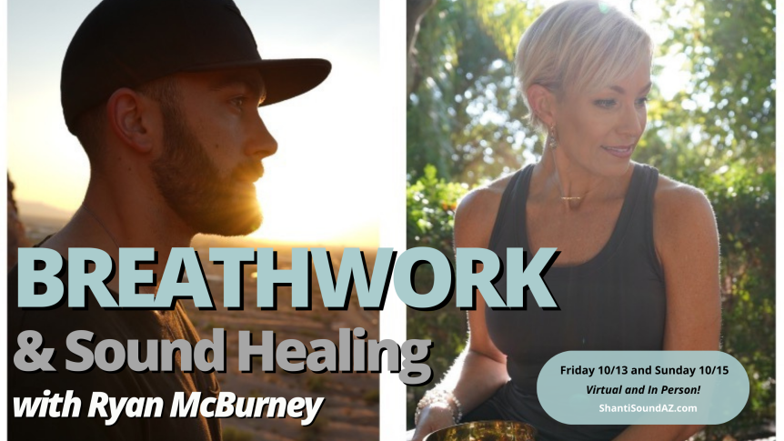 Breathwork and Sound Healing with Ryan McBurney October 13 and 15 at Shanti Sound ShantiSoundAZ.com