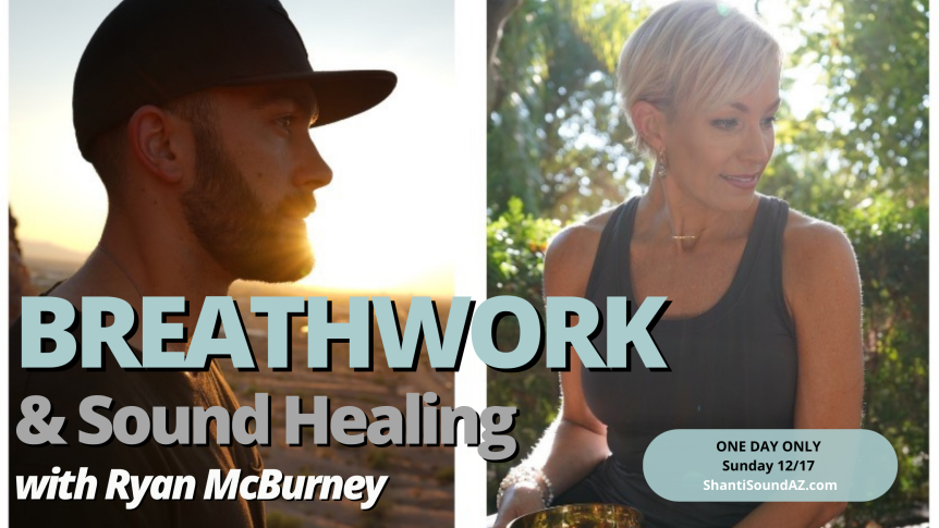 Breathwork and Sound Healing with Ryan McBurney December 17th at Shanti Sound ShantiSoundAZ.com