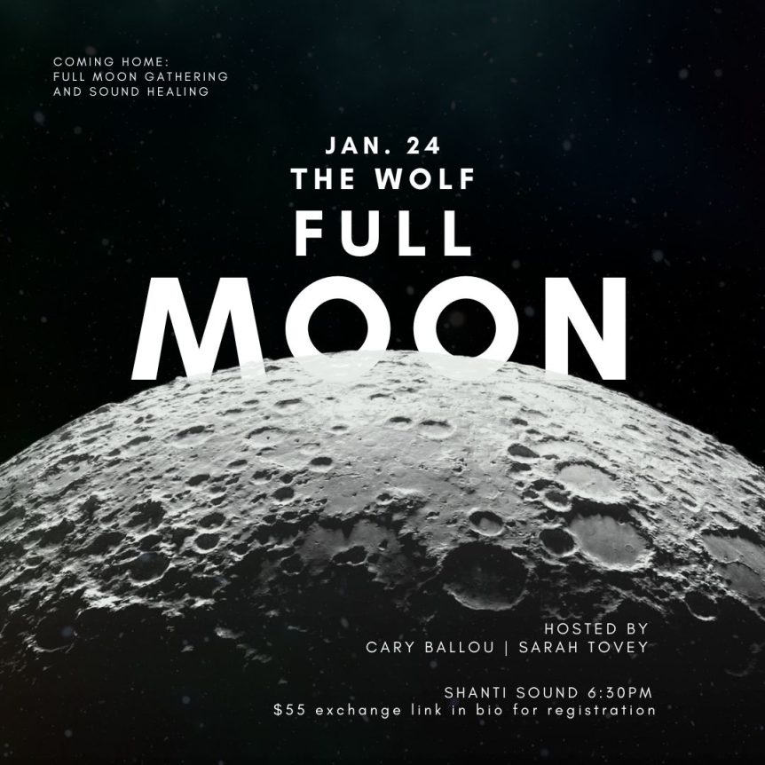 Coming Home Full Moon Gathering Jan 24 The Wolf Full moon Hosted By Cary Ballou, Sarah Tovey Shanti Sound 6:30pm