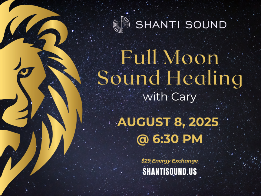 Lion's Gate Portal Sound Meditation August 8th 6:30 PM Shanti Sound Scottsdale Arizona